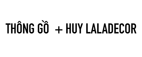 Thông Gồ + Huy Laladecor