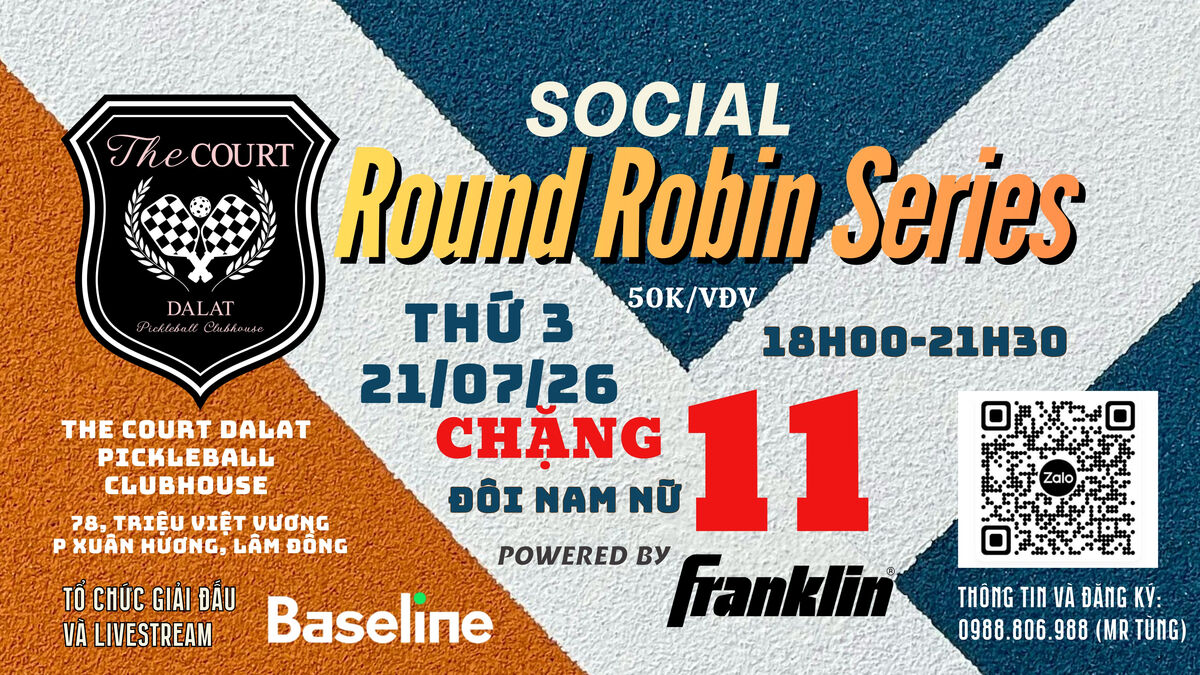 SOCIAL ROUND ROBIN SERIES CHẶNG 11 (21/07/26)