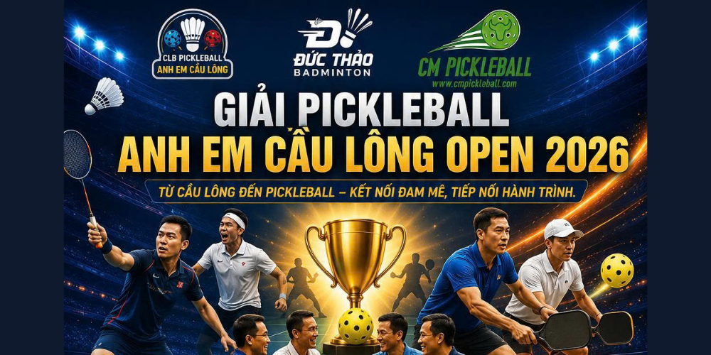 GIẢI PICKLEBALL - ANH EM CẦU LÔNG OPEN CUP 2026