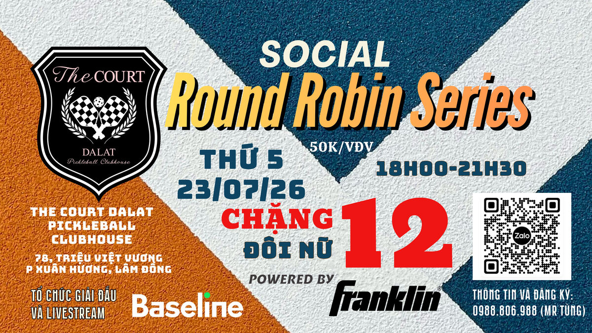 SOCIAL ROUND ROBIN SERIES CHẶNG 12 (23/07/26)