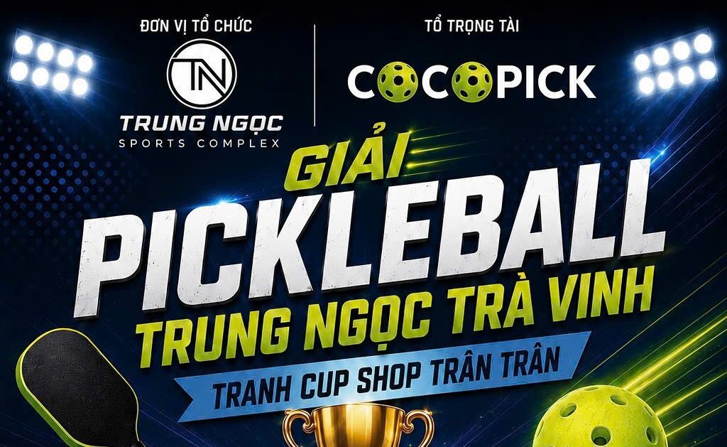 GIẢI PICKLEBALL TRUNG NGỌC TRÀ VINH - TRANH CUP SHOP TRÂN TRÂN