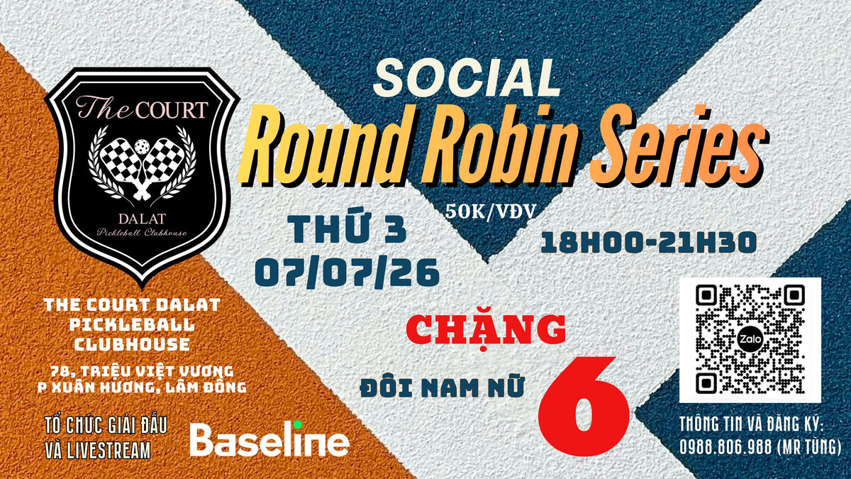 SOCIAL ROUND ROBIN SERIES CHẶNG 6 (07/07/26)
